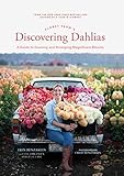 Floret Farm's Discovering Dahlias: A Guide to Growing and Arranging Magnificent Blooms (Floret Farms x Chronicle Books)