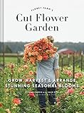 Floret Farm's Cut Flower Garden: Grow, Harvest, and Arrange Stunning Seasonal Blooms (Floret Farms x Chronicle Books)